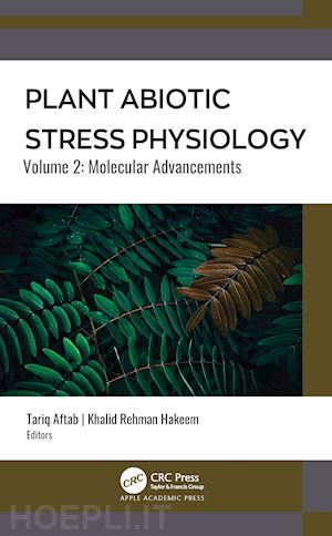 aftab tariq (curatore); hakeem khalid rehman (curatore) - plant abiotic stress physiology