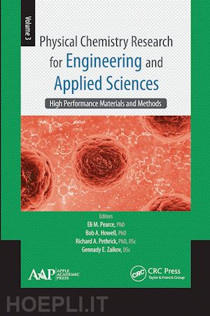 pearce eli m. (curatore); howell bob a. (curatore); pethrick richard a. (curatore); zaikov gennady e. (curatore) - physical chemistry research for engineering and applied sciences, volume three