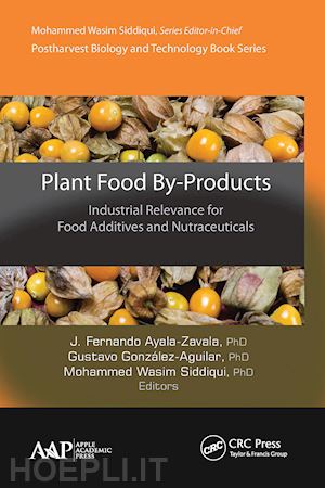 ayala-zavala j. fernando (curatore); gonzález-aguilar gustavo (curatore); siddiqui mohammed wasim (curatore) - plant food by-products