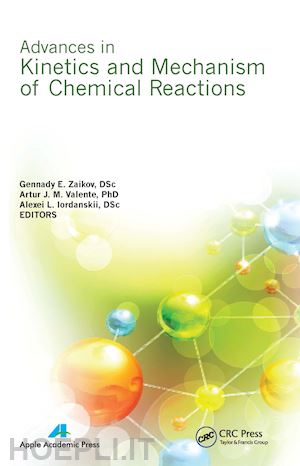 zaikov gennady e. (curatore); valente artur j. m. (curatore); iordanskii alexei l. (curatore) - advances in kinetics and mechanism of chemical reactions