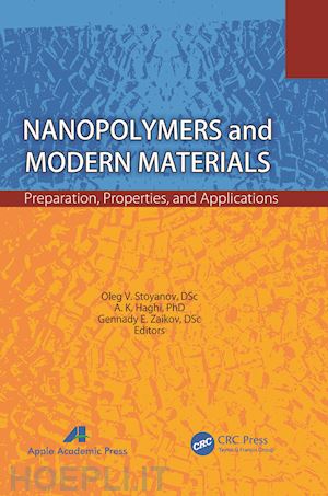 stoyanov oleg v. (curatore); haghi a. k. (curatore); zaikov gennady efremovich (curatore) - nanopolymers and modern materials