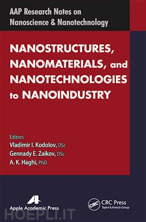 kodolov vladimir i. (curatore); zaikov gennady efremovich (curatore); haghi a. k. (curatore) - nanostructures, nanomaterials, and nanotechnologies to nanoindustry