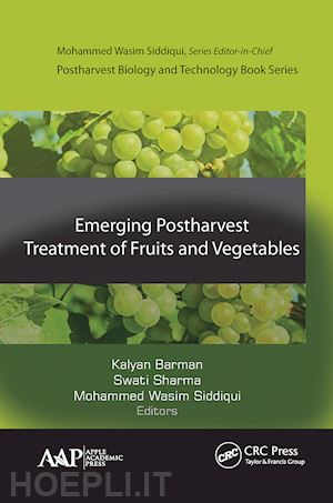 barman kalyan (curatore); sharma swati (curatore); siddiqui mohammed wasim (curatore) - emerging postharvest treatment of fruits and vegetables
