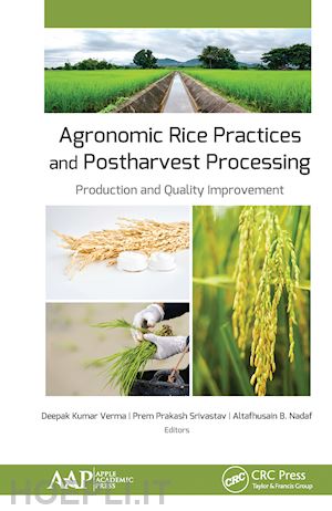 verma deepak kumar (curatore); srivastav prem prakash (curatore); nadaf altafhusain b. (curatore) - agronomic rice practices and postharvest processing