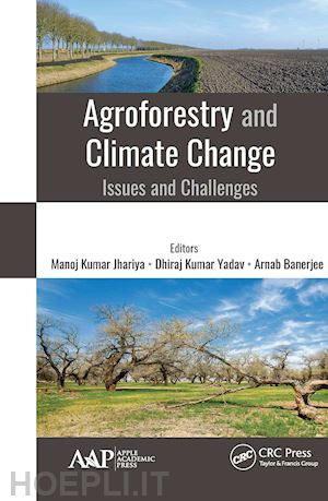 kumar jhariya manoj (curatore); kumar yadav dhiraj (curatore); banerjee arnab (curatore) - agroforestry and climate change