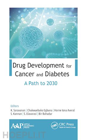 saravanan k. (curatore); egbuna chukwuebuka (curatore); averal horne iona (curatore); kannan s. (curatore); elavarasi s. (curatore); bahadur bir (curatore) - drug development for cancer and diabetes