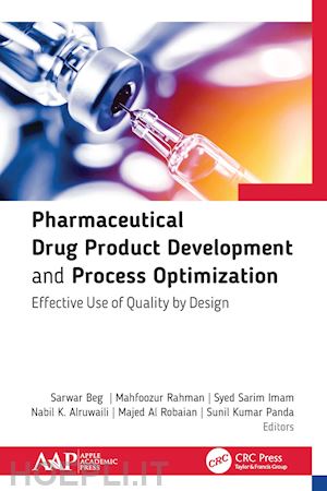 beg sarwar (curatore); al robaian majed (curatore); rahman mahfoozur (curatore); sarim imam syed (curatore); alruwaili nabil (curatore); kumar panda sunil (curatore) - pharmaceutical drug product development and process optimization