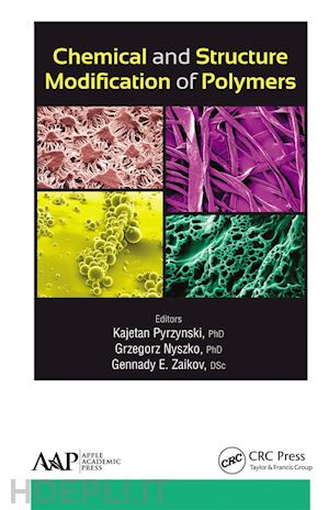 pyrzynski kajetan (curatore); nyszko grzegorz (curatore); zaikov gennady e. (curatore) - chemical and structure modification of polymers