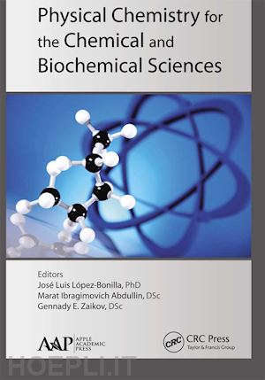 lopez-bonilla jose luis (curatore); abdullin marat ibragimovich (curatore); zaikov gennady e. (curatore) - physical chemistry for the chemical and biochemical sciences