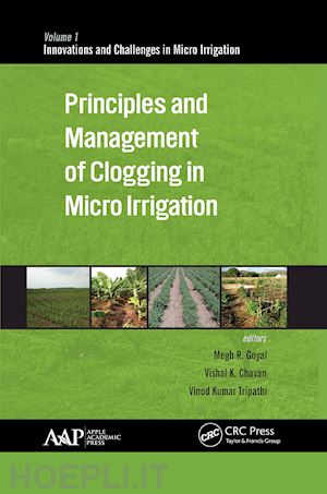 goyal megh r. (curatore); chavan vishal k. (curatore); tripathi vinod k. (curatore) - principles and management of clogging in micro irrigation