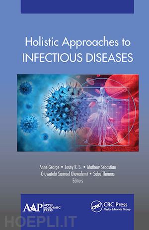 george ann (curatore); s. joshy k. (curatore); sebastian mathew (curatore); oluwafemi oluwatobi samuel (curatore); thomas sabu (curatore) - holistic approaches to infectious diseases