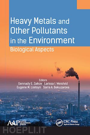 zaikov gennady e. (curatore); weisfeld larissa i. (curatore); lisitsyn eugene m. (curatore); bekuzarova sarra a. (curatore) - heavy metals and other pollutants in the environment