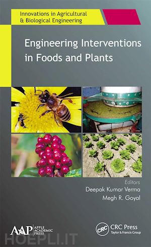 verma deepak kumar (curatore); goyal megh r. (curatore) - engineering interventions in foods and plants