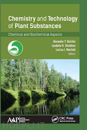 kutchin alexander v. (curatore); shishkina lyudmila n. (curatore); weisfeld larissa i. (curatore) - chemistry and technology of plant substances