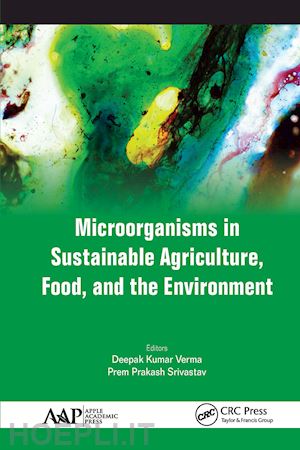 verma deepak kumar (curatore); srivastav prem prakash (curatore) - microorganisms in sustainable agriculture, food, and the environment
