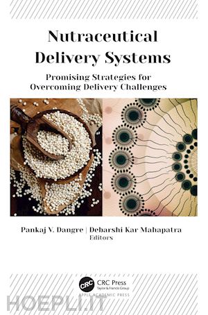 dangre pankaj v. (curatore); mahapatra debarshi kar (curatore) - nutraceutical delivery systems