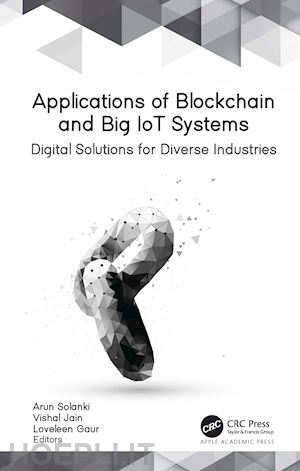 solanki arun (curatore); jain vishal (curatore); gaur loveleen (curatore) - applications of blockchain and big iot systems