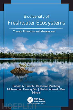 bandh suhaib a. (curatore); mushtaq basharat (curatore); mir mohammad farooq (curatore); wani shahid a. (curatore) - biodiversity of freshwater ecosystems