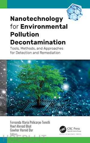 tonelli fernanda maria policarpo (curatore); bhat rouf ahmad (curatore); dar gowhar hamid (curatore) - nanotechnology for environmental pollution decontamination