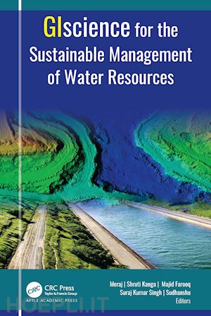 meraj gowhar (curatore); kanga shruti (curatore); farooq majid (curatore); singh suraj kumar (curatore); sudhanshu (curatore) - giscience for the sustainable management of water resources