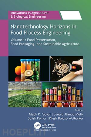 goyal megh r. (curatore); malik junaid ahmad (curatore); kumar satish (curatore); watharkar ritesh b. (curatore) - nanotechnology horizons in food process engineering