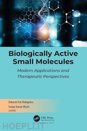 mahapatra debarshi kar (curatore); bharti sanjay kumar (curatore) - biologically active small molecules