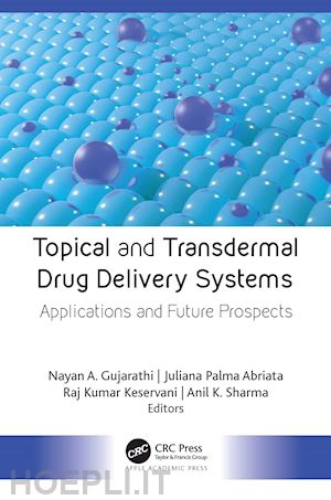 gujarathi nayan a. (curatore); abriata juliana palma (curatore); keservani raj kumar (curatore); sharma anil k. (curatore) - topical and transdermal drug delivery systems