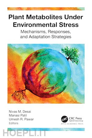 desai nivas m. (curatore); patil manasi (curatore); pawar umesh r. (curatore) - plant metabolites under environmental stress