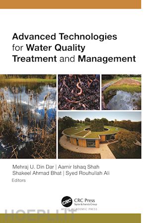 din dar mehraj u. (curatore); shah aamir ishaq (curatore); bhat shakeel ahmad (curatore); ali syed rouhullah (curatore) - advanced technologies for water quality treatment and management