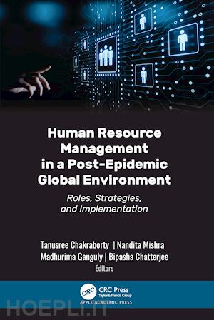 chakraborty tanusree (curatore); mishra nandita (curatore); ganguly madhurima (curatore); chatterjee bipasha (curatore) - human resource management in a post-epidemic global environment