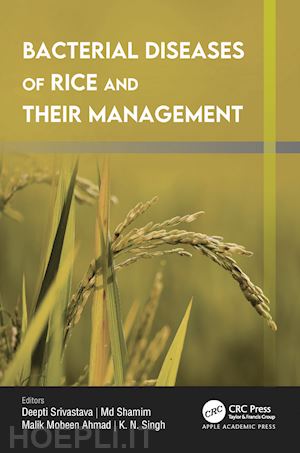 srivastava deepti (curatore); shamim md. (curatore); ahmad malik mobeen (curatore); singh k. n. (curatore) - bacterial diseases of rice and their management