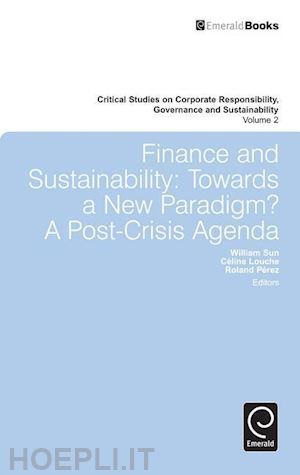 sun william; louche celine; pérez roland - finance and sustainability – towards a new paradigm? a post–crisis agenda