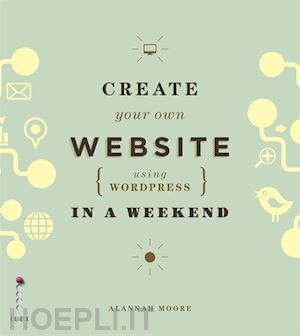 moore a. - create your own website using wordpress in a weekend
