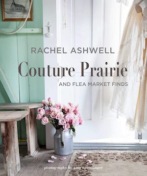 ashwell rachel; neunsinger amy - couture prairie and flea market finds