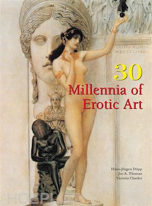 hans; victoria charles; jürgen döpp; joe a. thomas - 30 millennia of erotic art