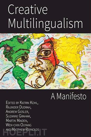 katrin kohl; rajinder dudrah; andrew gosler; suzanne graham; martin maiden; wen-chin ouyang; matthew reynolds - creative multilingualism: a manifesto