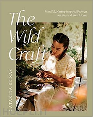 seixas catarina - the wild craft . mindful, nature-inspired projects for you and your home
