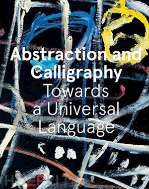 ottinger didier; sarre marie - abstraction and calligraphy. towards a universal language