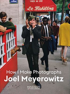 meyerowitz joel - how i make photographs joel meyerowitz