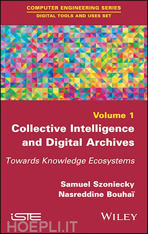 szoniecky samuel (curatore); bouha&iuml; nasreddine (curatore) - collective intelligence and digital archives