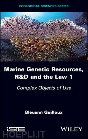 guilloux b - marine genetic resources, r&d and the law 1: complex objects of use