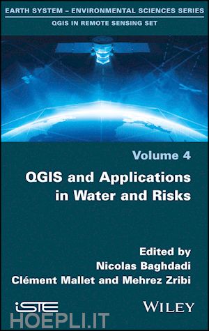 baghdadi nicolas (curatore); mallet cl&eacute;ment (curatore); zribi mehrez (curatore) - qgis and applications in water and risks