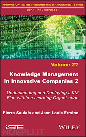 saulais p - knowledge management in innovative companies 2 – understanding and deploying a km plan within a learning organisation