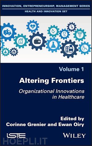 grenier c - altering frontiers – organizational innovations in  healthcare