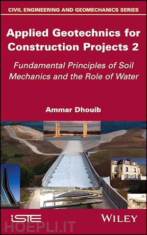dhouib - applied geotechnics for construction projects volume 2 – fundamental principles of soil mechanics and the role of water