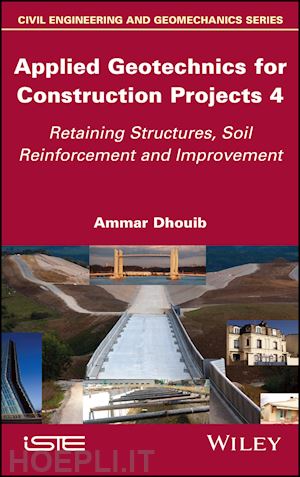 dhouib - applied geotechnics for construction projects volume 4 – retaining structures, soil reinforcement and improvement