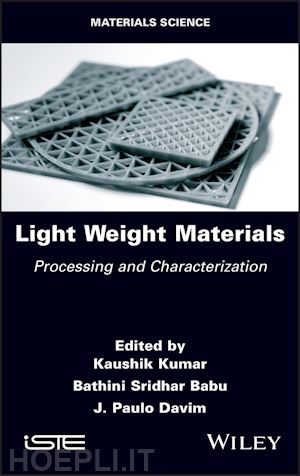 kumar kaushik (curatore); babu bathini sridhar (curatore); davim j. paulo (curatore) - light weight materials