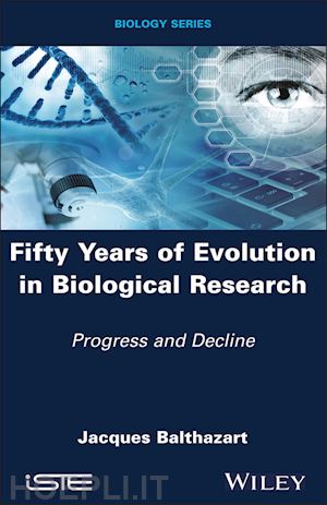 balthazart j - fifty years of evolution in biological research – progress and decline