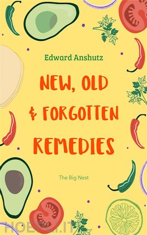 edward anshutz - new, old, and forgotten remedies