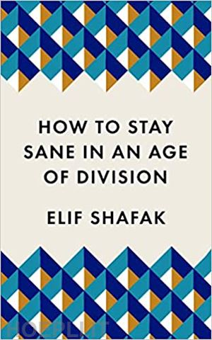 shafak elif - how to stay sane in an age of division